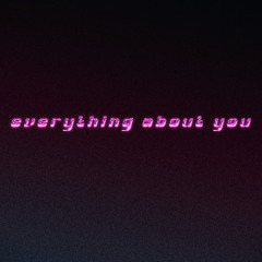 Everything About You