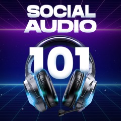SOCIAL AUDIO 101