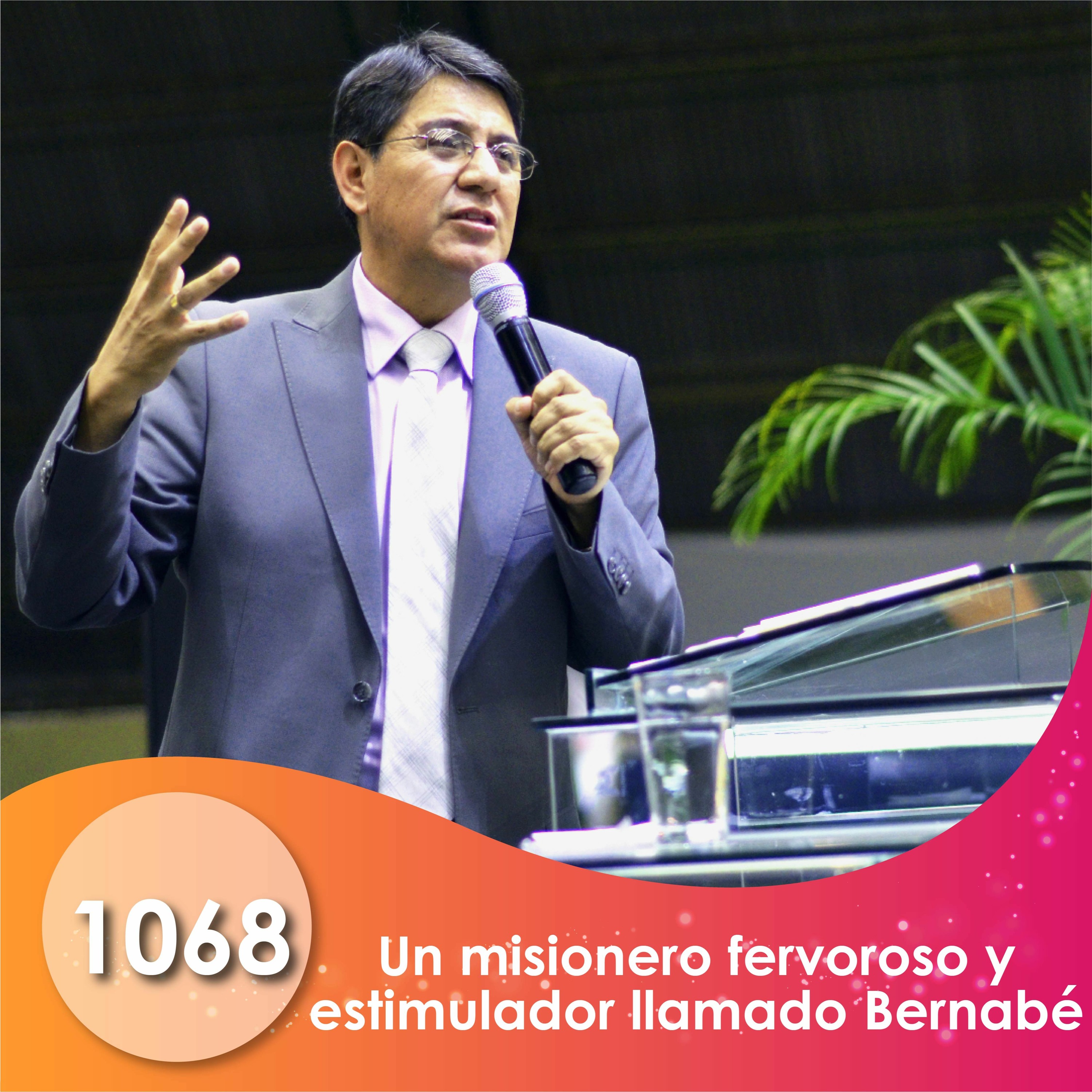 1068. Un misionero fervoroso y estimulador llamado Bernabé | Ptr Mario Lima Vacaflor episode artwork