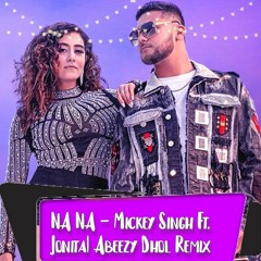 Na Na - Mickey Singh ft. Jonita Gandhi | Abeezy Dhol Remix