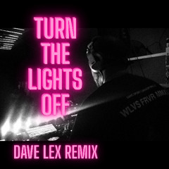 Turn the Lights Off (Dave Lex Edit) [VOX GATED FOR COPYRIGHT] *** FREE DL***