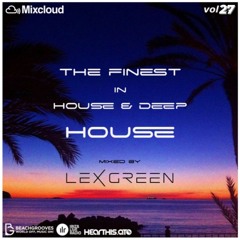 The Finest in House & Deep House vol 27 mixed by DJ LEX GREEN