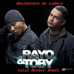 Rayo Y Toby - Movimiento De Caderas (Talal Mezher Remix)[La Clinica Recs Premiere]