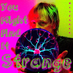 You Might Find it Strange