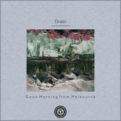 Draso : Good Morning from Melbourne
