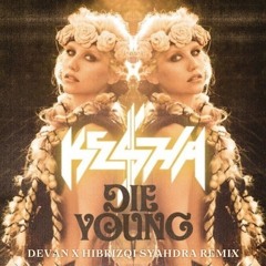 Die Young - Kesha (Devan x Hibrizqi Syahdra Remix)
