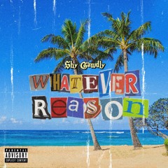 Shy Gawdly - Whatever Reason (Prod. By Pliznaya)