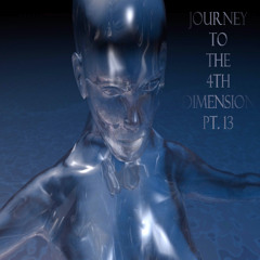 Journey To The 4th Dimension Pt. 13