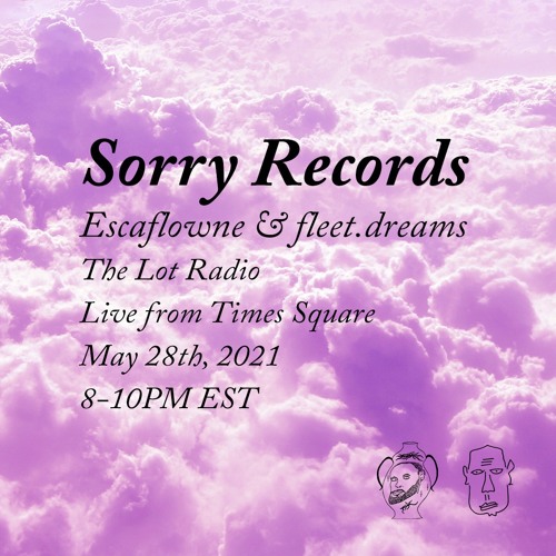 Sorry Records w/ Escaflowne & fleet.dreams @ Times Square Transmissions 05 - 28 - 2021