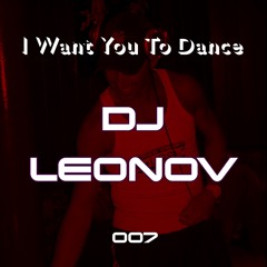DJ Leonov - I Want You To Dance (mixed Live 2.17.24)