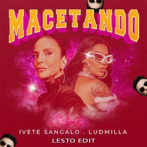 Lesto DJ, Ludmilla, Ivete Sangalo - MACETANDO RAGGA (Remix) - Versão Estendida para DJs