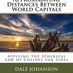 Read [KINDLE PDF EBOOK EPUB] Approximating Distances Between World Capitals: Applying the Spherical