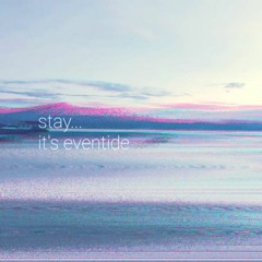 Stay... It's Eventide