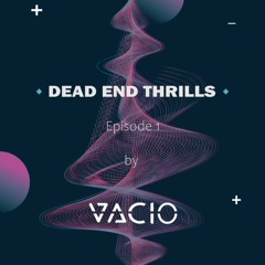 Dead End Thrills - Trip 1 - Melodic House & Techno - VACIO