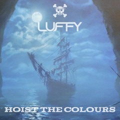 LUFFY - Hoist The Colours (FREE DOWNLOAD)