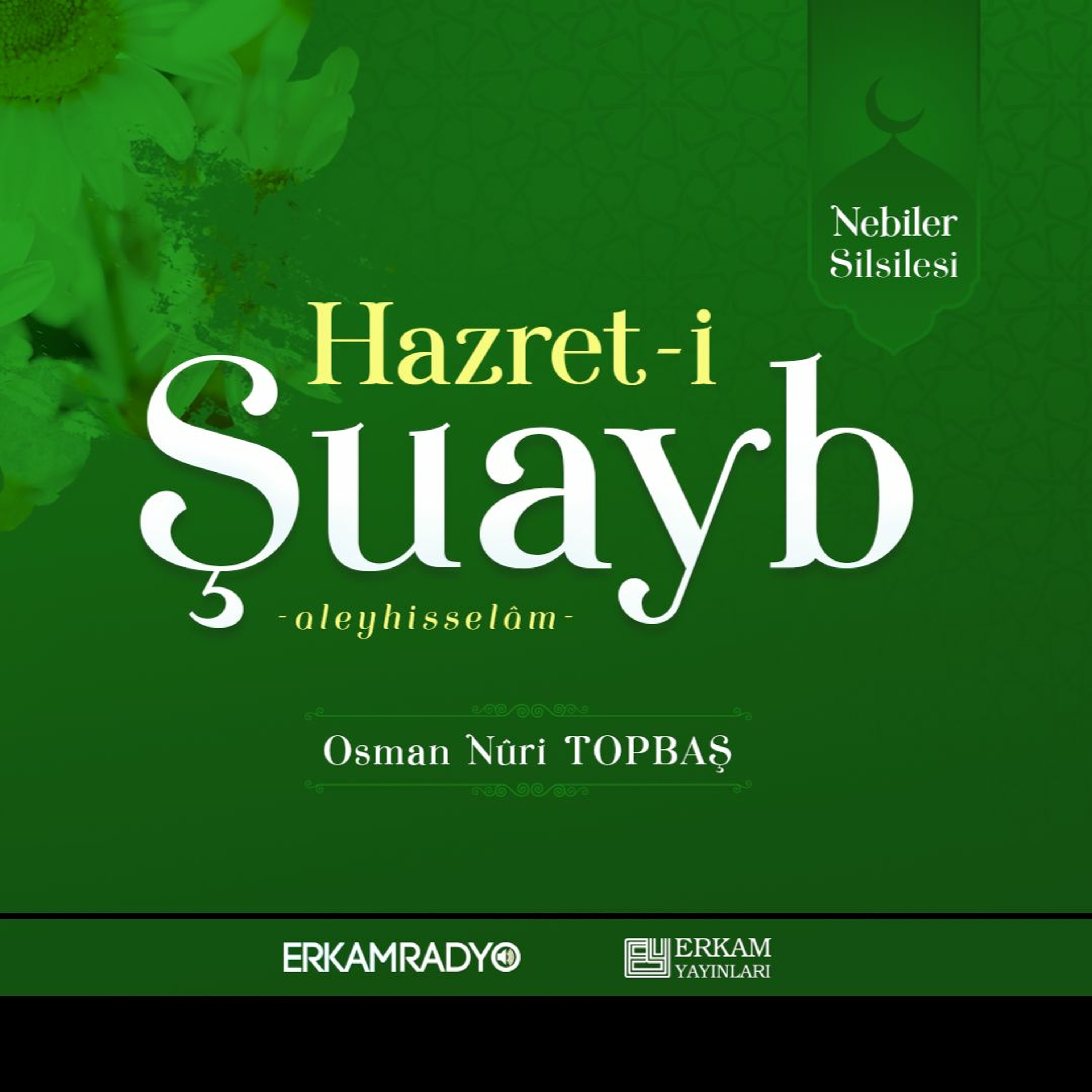 Hazret-i Şuayb Aleyhisselâm (Nebiler Silsilesi 20 - Sesli Kitap) - Osman Nuri Topbaş