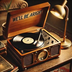 We'll Be Alright