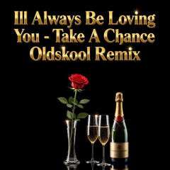Ill Always Be Loving you Take a chance Remix -Temp gonna do a better mix