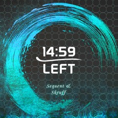 14:59LEFT! | Sequent & Skruff