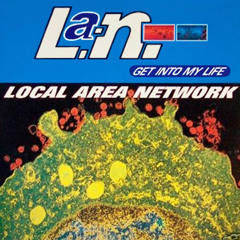 A: Local Area Network - Get Into My Life (Club Mix)