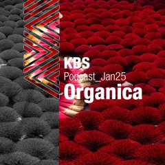 [Organica] @ [KBS Podcast 067] [250117]