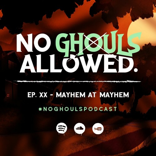 No Ghouls Allowed Ep. XX - Mayhem at Mayhem