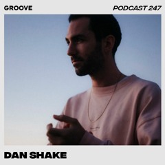 Groove Podcast 247 - Dan Shake