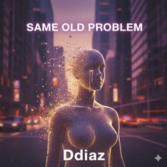 Ddiaz-Same Old Problem (Original Mix)