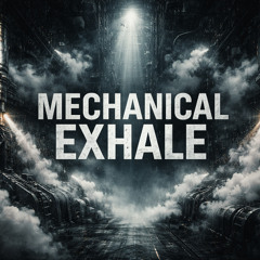 Mechanical Exhale (Demo)