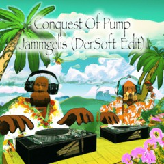 Conquest Of Pump - Jammgelis (DerSoft Edit)
