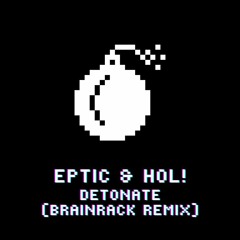EPTIC & HOL! - Detonate (Brainrack Remix)