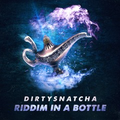 DirtySnatcha - Riddim in a Bottle