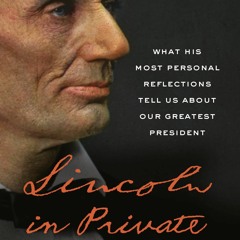 [eBook❤️PDF]⚡️ Lincoln in Private What His Most Personal Reflections Tell Us About Our Great