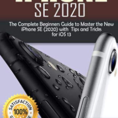 VIEW EPUB 📪 iPhone SE 2020: The Complete Beginners Guide to Master the New iPhone SE