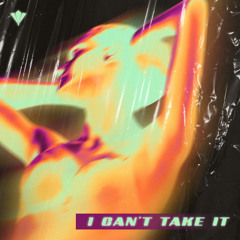 I Can't Take It