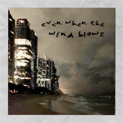 even when the wind blows