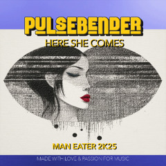 Here she comes (Man Eater 2K25)