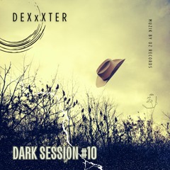 [Dj's Set 2024] Dark Session 10 By DexXxter (Muzik By Oz Records)