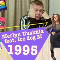 Merlyn Uusküla  - 1995 (feat. Ice Dog M)