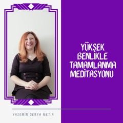 Yüksek Benlikle Tamamlanma Meditasyonu