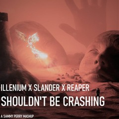 ILLENIUM X SLANDER X REAPER - Shouldn't Be Crashing (Sammy Perry Mashup)