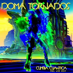 Doma Tornados - Cumbia Cuantica (Phil Weé Edit)