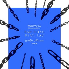 Sight Telma Club - Bad Thing (feat. LAU) [Walter Alienson Remix]
