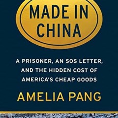 [GET] [EBOOK EPUB KINDLE PDF] Made in China: A Prisoner, an SOS Letter, and the Hidden Cost of Ameri