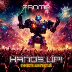 Arome - Hands Up (Symbiotic Audio Bootleg) (FREE DOWNLOAD)