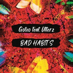 Gotxo Feat. Utterz - Bad Habits [Radio Edit]