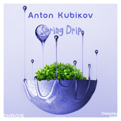 Anton Kubikov - Spring Drip