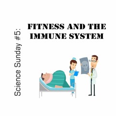 Fitness And The Immune System: Science Sunday Episode #Five