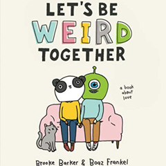 [FREE] KINDLE 📩 Let's Be Weird Together: A Book About Love by  Brooke Barker &  Boaz