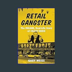 {ebook} 📕 Retail Gangster: The Insane, Real-Life Story of Crazy Eddie [PDF, mobi, ePub]